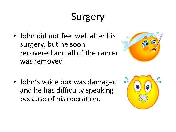 Surgery • John did not feel well after his surgery, but he soon recovered