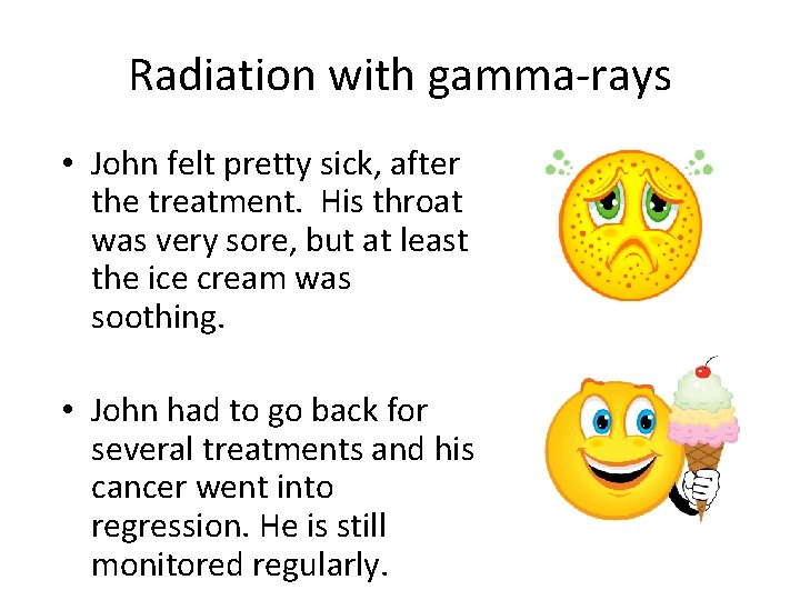 Radiation with gamma-rays • John felt pretty sick, after the treatment. His throat was
