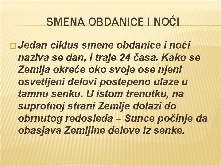 SMENA OBDANICE I NOĆI � Jedan ciklus smene obdanice i noći naziva se dan, SMENA OBDANICE I NOĆI � Jedan ciklus smene obdanice i noći naziva se dan,