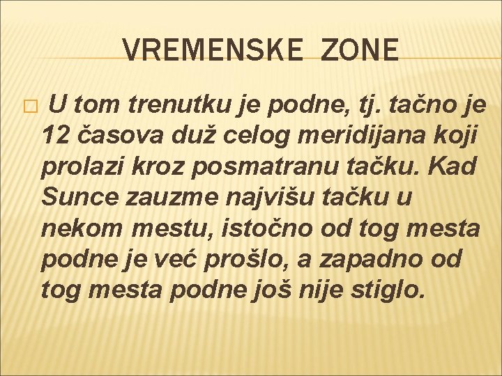VREMENSKE ZONE � U tom trenutku je podne, tj. tačno je 12 časova duž VREMENSKE ZONE � U tom trenutku je podne, tj. tačno je 12 časova duž