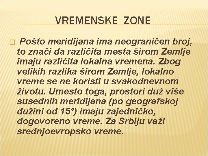 VREMENSKE ZONE � Pošto meridijana ima neograničen broj, to znači da različita mesta širom VREMENSKE ZONE � Pošto meridijana ima neograničen broj, to znači da različita mesta širom