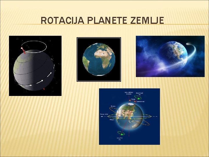 ROTACIJA PLANETE ZEMLJE ROTACIJA PLANETE ZEMLJE