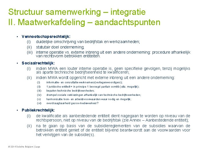 Structuur samenwerking – integratie II. Maatwerkafdeling – aandachtspunten • Vennootschapsrechtelijk: (i) duidelijke omschrijving van