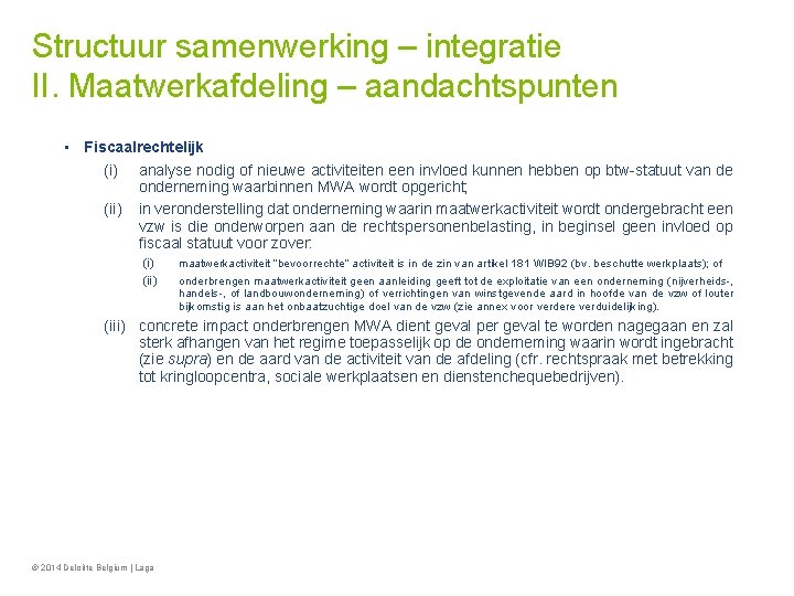 Structuur samenwerking – integratie II. Maatwerkafdeling – aandachtspunten • Fiscaalrechtelijk (i) analyse nodig of