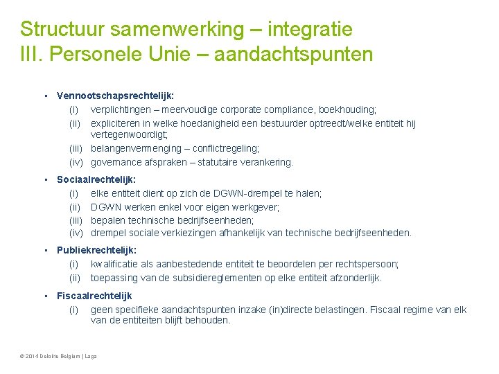 Structuur samenwerking – integratie III. Personele Unie – aandachtspunten • Vennootschapsrechtelijk: (i) verplichtingen –