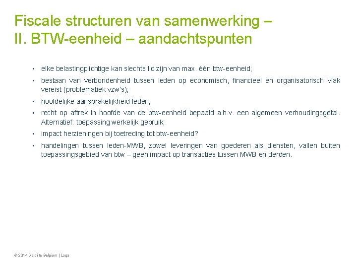 Fiscale structuren van samenwerking – II. BTW-eenheid – aandachtspunten • elke belastingplichtige kan slechts