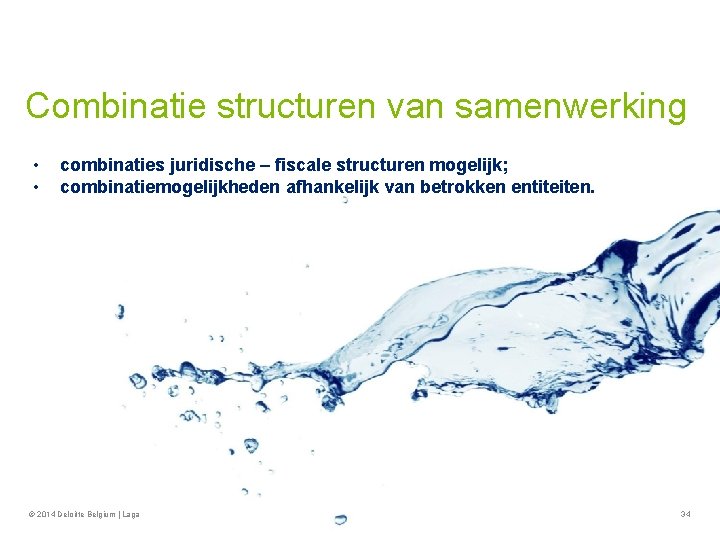 Combinatie structuren van samenwerking • • combinaties juridische – fiscale structuren mogelijk; combinatiemogelijkheden afhankelijk