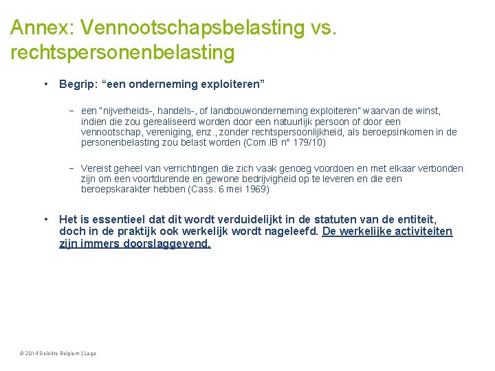 Annex: Vennootschapsbelasting vs. rechtspersonenbelasting • Begrip: “een onderneming exploiteren” − een “nijverheids-, handels-, of