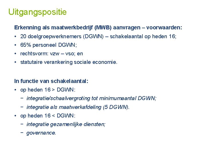 Uitgangspositie Erkenning als maatwerkbedrijf (MWB) aanvragen – voorwaarden: • 20 doelgroepwerknemers (DGWN) – schakelaantal