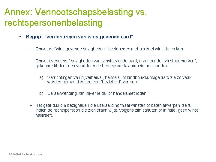 Annex: Vennootschapsbelasting vs. rechtspersonenbelasting • Begrip: “verrichtingen van winstgevende aard” − Omvat de “winstgevende