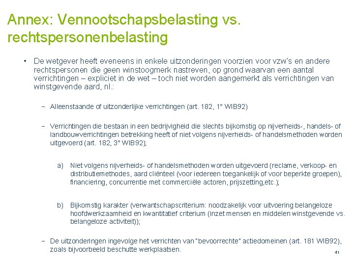 Annex: Vennootschapsbelasting vs. rechtspersonenbelasting • De wetgever heeft eveneens in enkele uitzonderingen voorzien voor