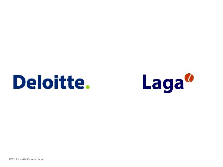 © 2014 Deloitte Belgium | Laga 