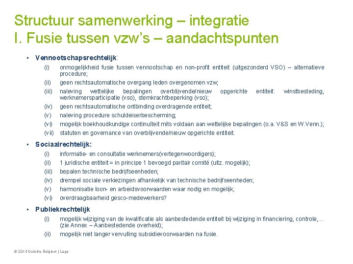 Structuur samenwerking – integratie I. Fusie tussen vzw’s – aandachtspunten • Vennootschapsrechtelijk: (i) onmogelijkheid