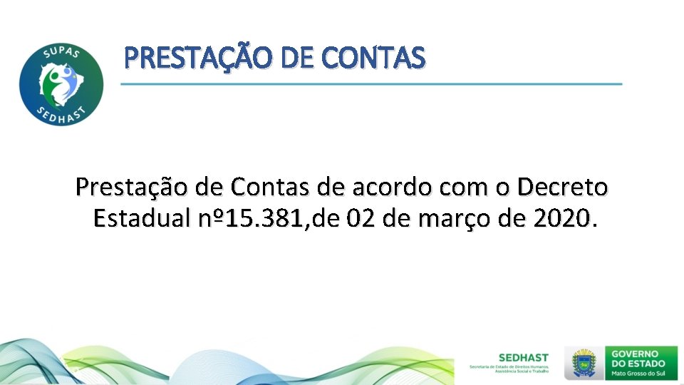 PRESTAÇÃO DE CONTAS Prestação de Contas de acordo com o Decreto Estadual nº 15.