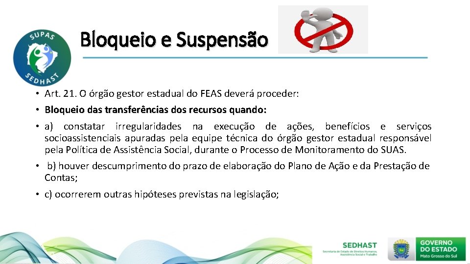 Bloqueio e Suspensão • Art. 21. O órgão gestor estadual do FEAS deverá proceder: