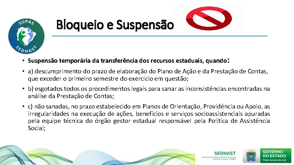 Bloqueio e Suspensão • Suspensão temporária da transferência dos recursos estaduais, quando : •