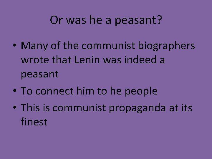 Or was he a peasant? • Many of the communist biographers wrote that Lenin