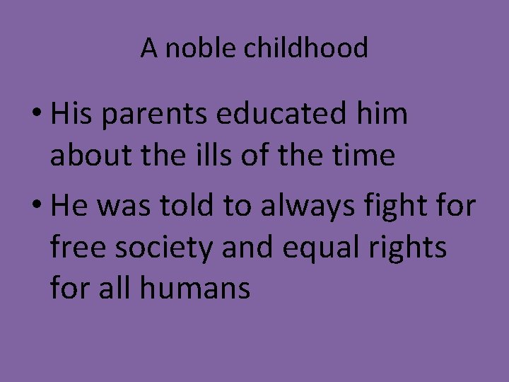 A noble childhood • His parents educated him about the ills of the time