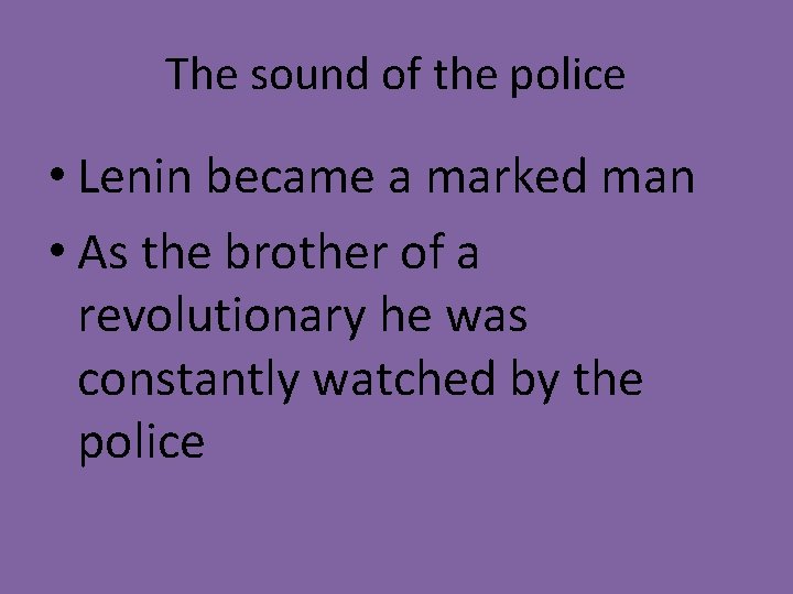 The sound of the police • Lenin became a marked man • As the