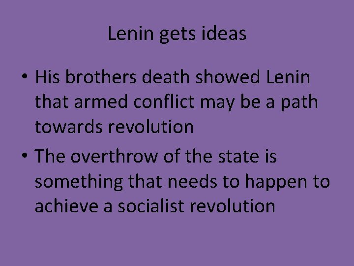 Lenin gets ideas • His brothers death showed Lenin that armed conflict may be