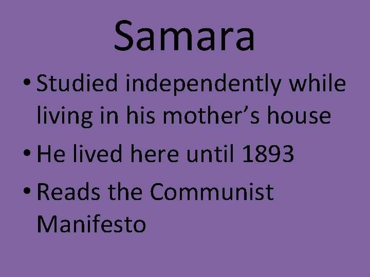 Samara • Studied independently while living in his mother’s house • He lived here