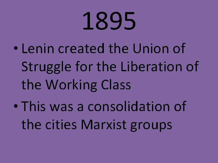 1895 • Lenin created the Union of Struggle for the Liberation of the Working