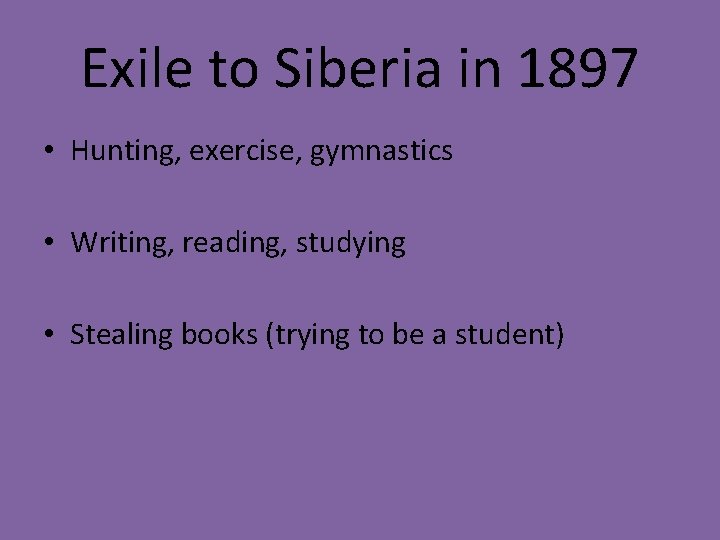 Exile to Siberia in 1897 • Hunting, exercise, gymnastics • Writing, reading, studying •
