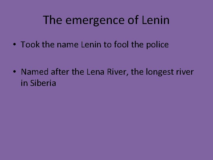 The emergence of Lenin • Took the name Lenin to fool the police •