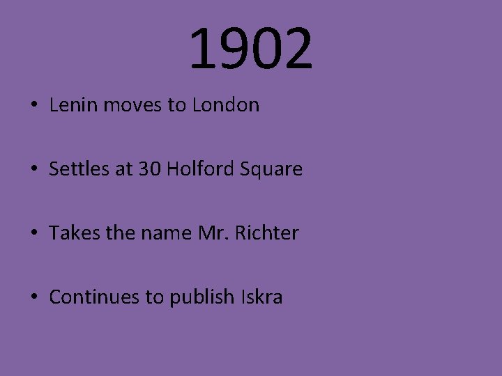 1902 • Lenin moves to London • Settles at 30 Holford Square • Takes