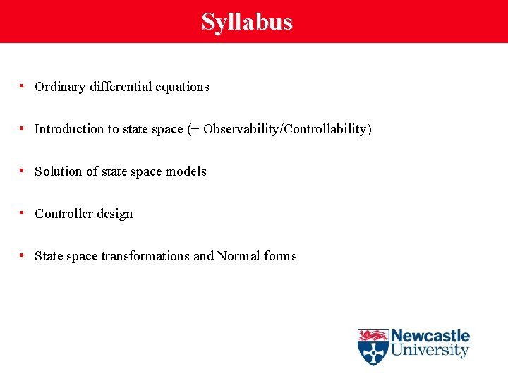 Syllabus • Ordinary differential equations • Introduction to state space (+ Observability/Controllability) • Solution