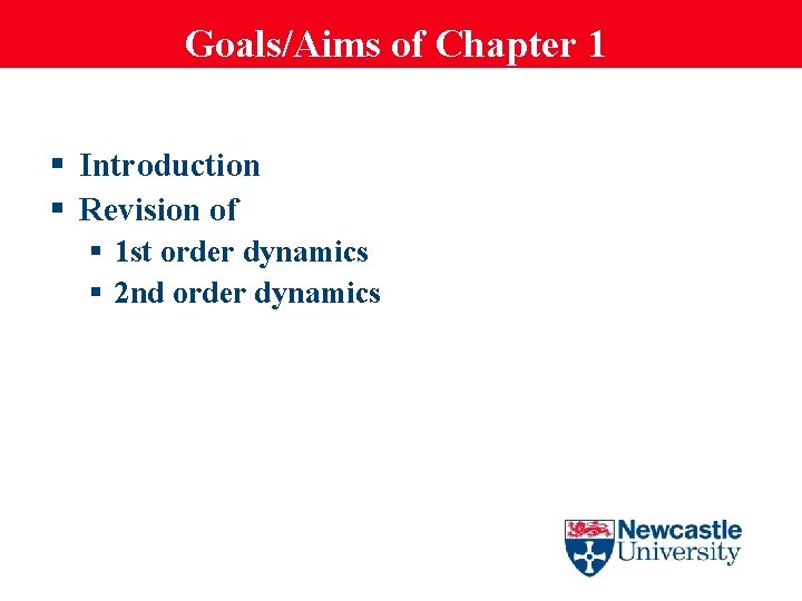 Goals/Aims of Chapter 1 § Introduction § Revision of § 1 st order dynamics