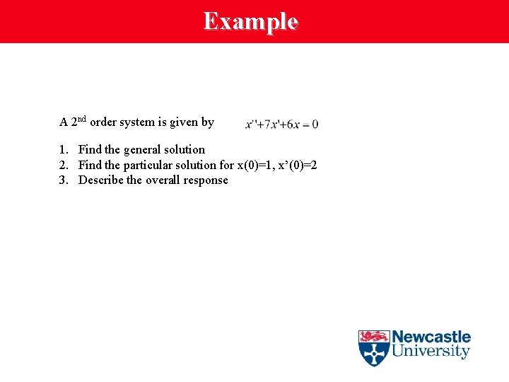 Example A 2 nd order system is given by 1. Find the general solution