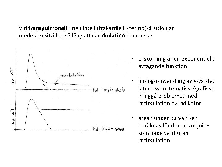 Vid transpulmonell, men inte intrakardiell, (termo)-dilution är medeltransittiden så lång att recirkulation hinner ske Vid transpulmonell, men inte intrakardiell, (termo)-dilution är medeltransittiden så lång att recirkulation hinner ske