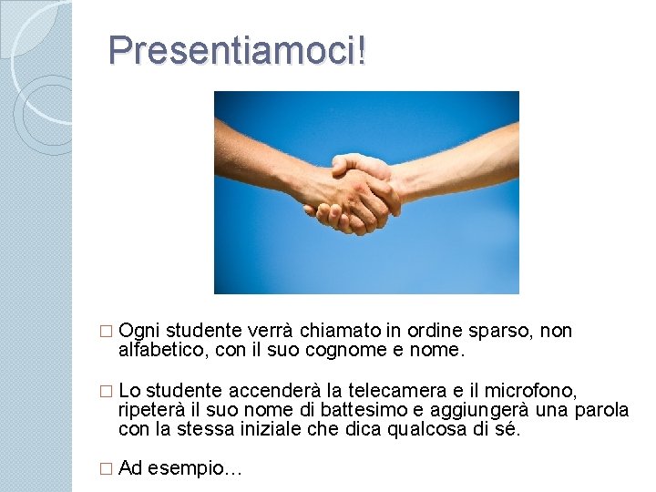 Presentiamoci! � Ogni studente verrà chiamato in ordine sparso, non alfabetico, con il suo