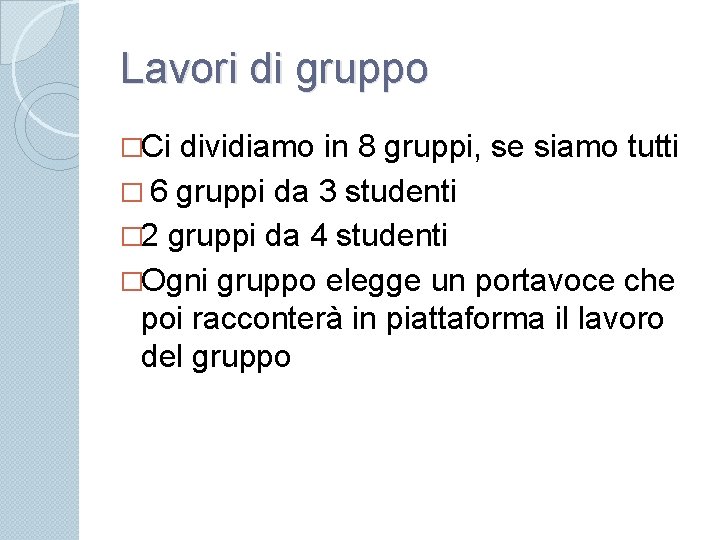 Lavori di gruppo �Ci dividiamo in 8 gruppi, se siamo tutti � 6 gruppi