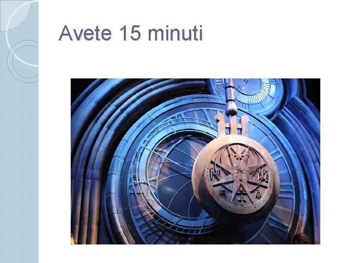 Avete 15 minuti 