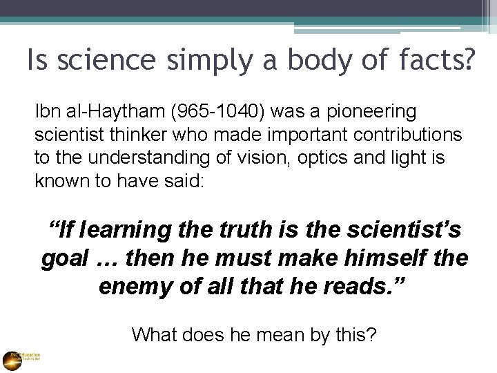 Is science simply a body of facts? Ibn al-Haytham (965 -1040) was a pioneering