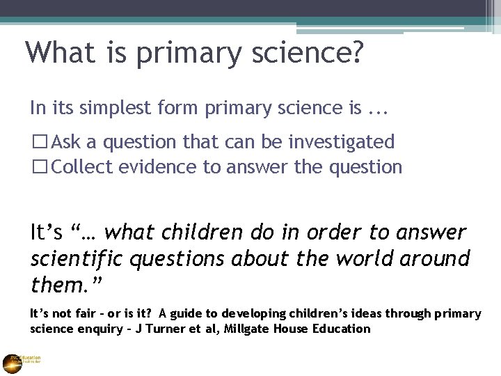 What is primary science? In its simplest form primary science is. . . �