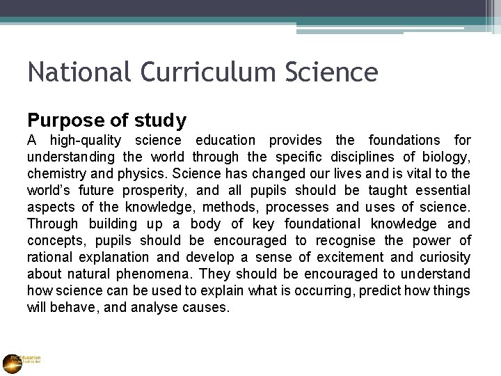 National Curriculum Science Purpose of study A high-quality science education provides the foundations for