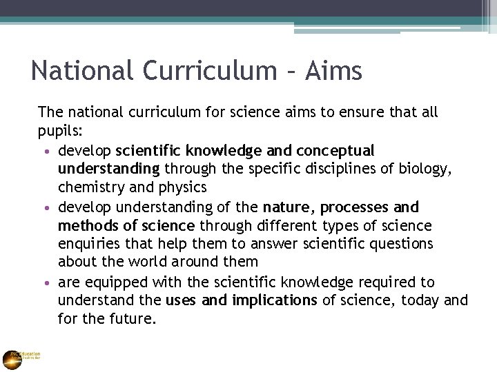 National Curriculum – Aims The national curriculum for science aims to ensure that all