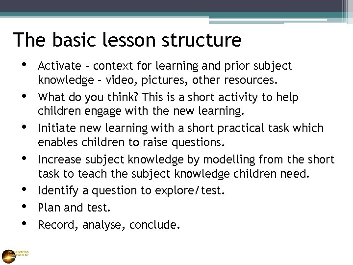 The basic lesson structure • • Activate – context for learning and prior subject