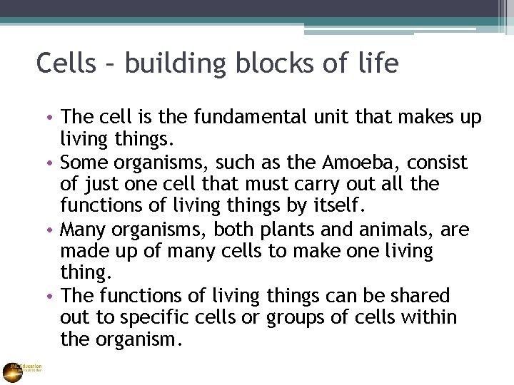 Cells – building blocks of life • The cell is the fundamental unit that