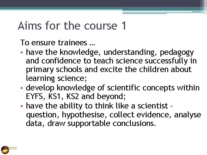 Aims for the course 1 To ensure trainees … • have the knowledge, understanding,
