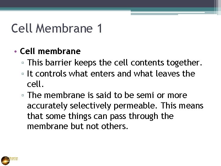Cell Membrane 1 • Cell membrane ▫ This barrier keeps the cell contents together.