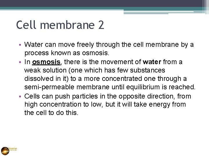 Cell membrane 2 • Water can move freely through the cell membrane by a