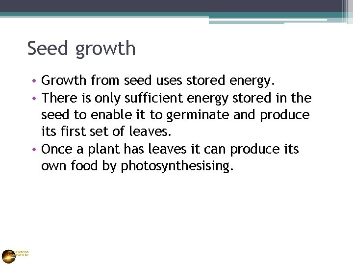 Seed growth • Growth from seed uses stored energy. • There is only sufficient
