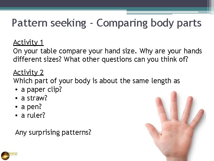 Pattern seeking - Comparing body parts Activity 1 On your table compare your hand Pattern seeking - Comparing body parts Activity 1 On your table compare your hand