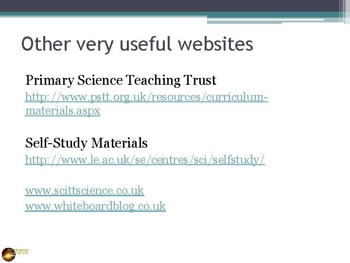 Other very useful websites Primary Science Teaching Trust http: //www. pstt. org. uk/resources/curriculummaterials. aspx