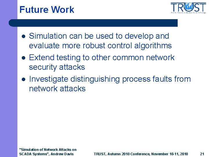 Future Work l l l Simulation can be used to develop and evaluate more