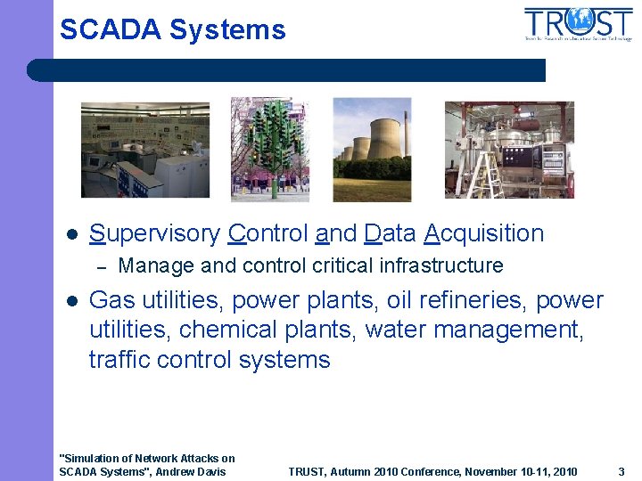 SCADA Systems l Supervisory Control and Data Acquisition – l Manage and control critical
